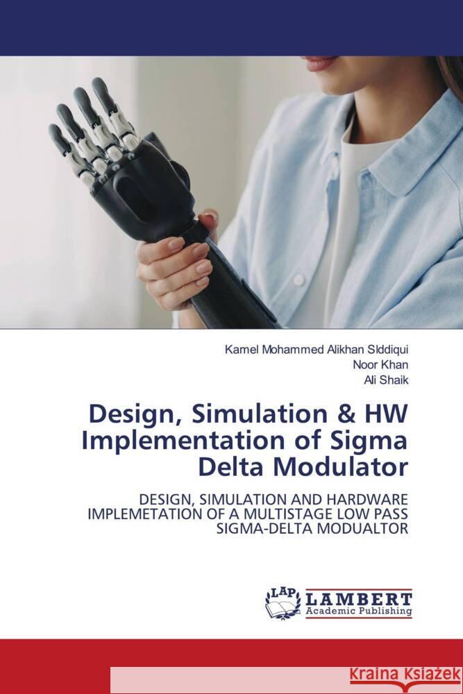 Design, Simulation & HW Implementation of Sigma Delta Modulator Alikhan SIddiqui, Kamel Mohammed, KHAN, NOOR, Shaik, Ali 9786203840520