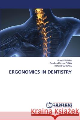 Ergonomics in Dentistry Preeti Kalura Sandhya Kapoor Punia Rahul Bhargava 9786203840551