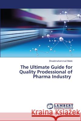 The Ultimate Guide for Quality Prodessional of Pharma Industry Shoabmahammad Malek 9786203840582