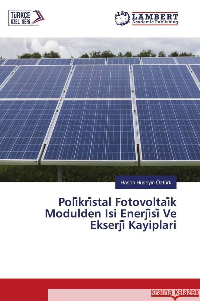 Poli kri stal Fotovoltai k Modulden Isi Enerji si  Ve Ekserji  Kayiplari Ozturk, Hasan Huseyin 9786203840681