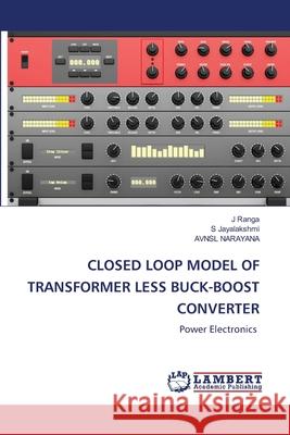 Closed Loop Model of Transformer Less Buck-Boost Converter J. Ranga S. Jayalakshmi Avnsl Narayana 9786203840971 LAP Lambert Academic Publishing