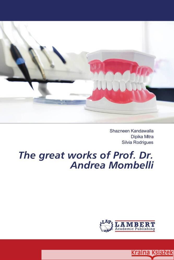 The great works of Prof. Dr. Andrea Mombelli Kandawalla, Shazneen, Mitra, Dipika, Rodrigues, Silvia 9786203841152 LAP Lambert Academic Publishing