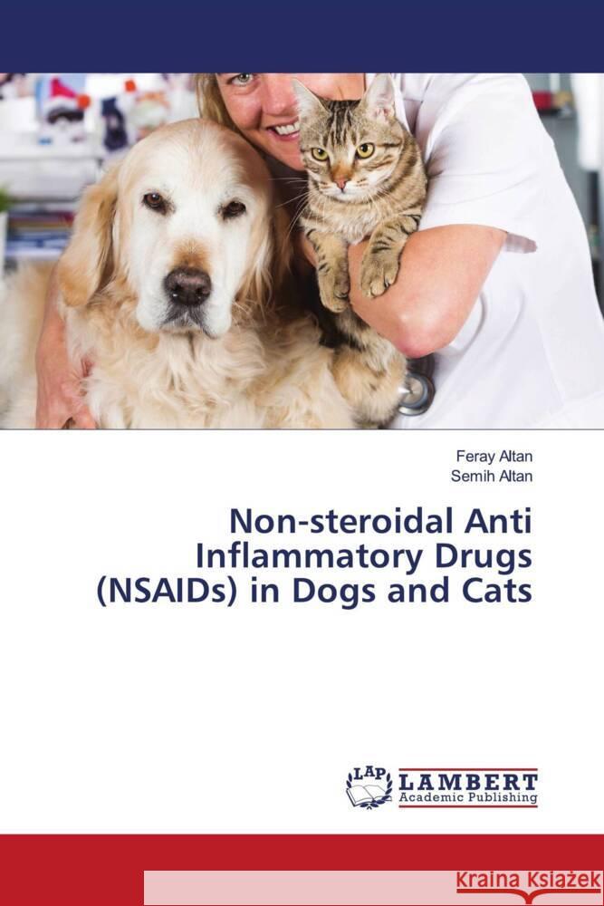 Non-steroidal Anti Inflammatory Drugs (NSAIDs) in Dogs and Cats Altan, Feray, ALTAN, Semih 9786203841374