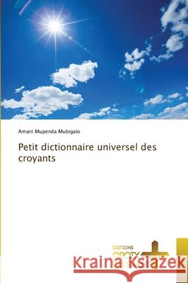 Petit dictionnaire universel des croyants Amani Mupend 9786203841589