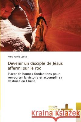 Devenir un disciple de Jésus affermi sur le roc Djoko, Marc Aurele 9786203841770