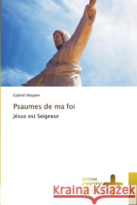 Psaumes de ma foi Gabriel Haïpam 9786203841848 Ditions Croix Du Salut