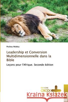 Leadership et Conversion Multidimensionnelle dans la Bible Pitshou Moleka 9786203842081 Ditions Croix Du Salut