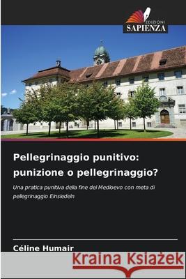 Pellegrinaggio punitivo: punizione o pellegrinaggio? Humair, Céline 9786203843323 Edizioni Sapienza