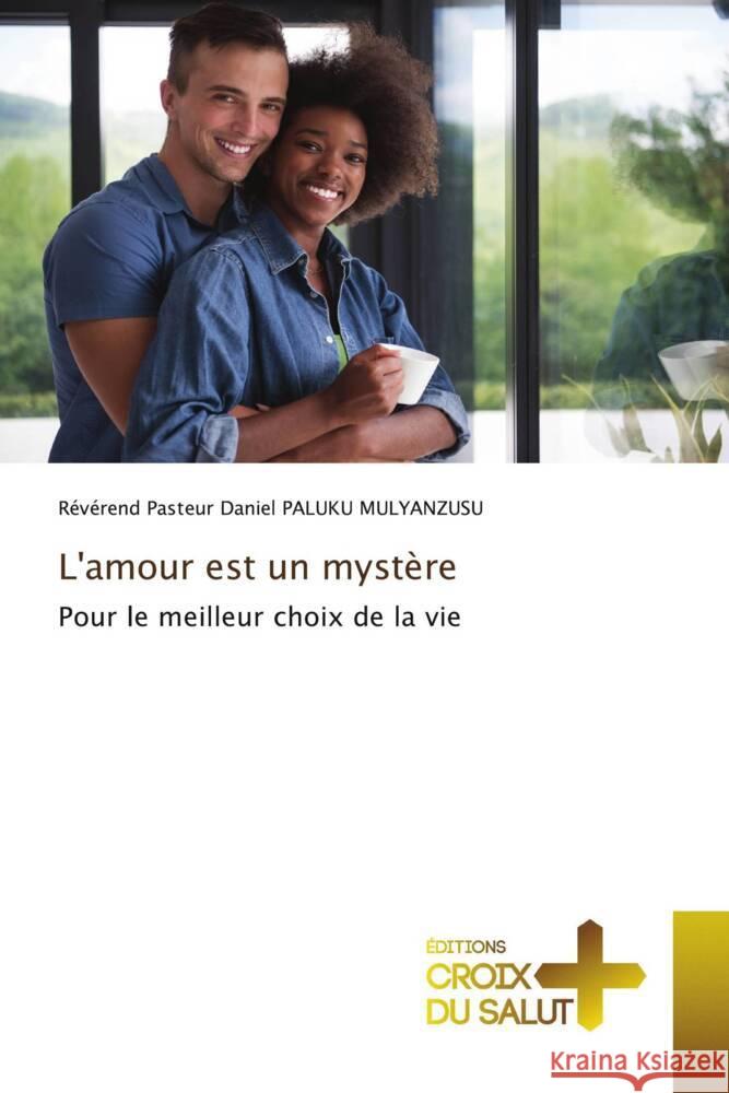 L'amour est un mystère PALUKU MULYANZUSU, Révérend Pasteur Daniel 9786203843613 Éditions Croix du Salut