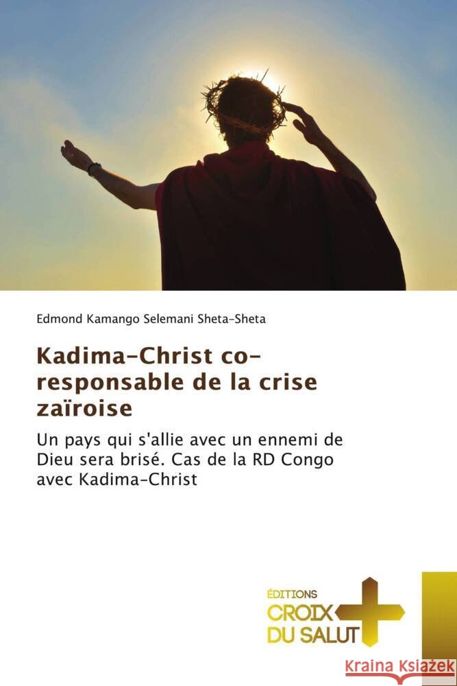 Kadima-Christ co-responsable de la crise zaïroise Kamango Selemani Sheta-Sheta, Edmond 9786203844108 Éditions Croix du Salut