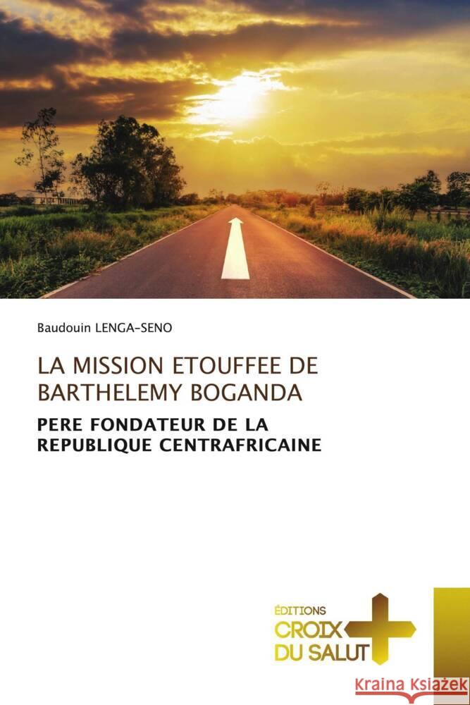 La Mission Etouffee de Barthelemy Boganda Baudouin Lenga-Seno 9786203844115 Ditions Croix Du Salut