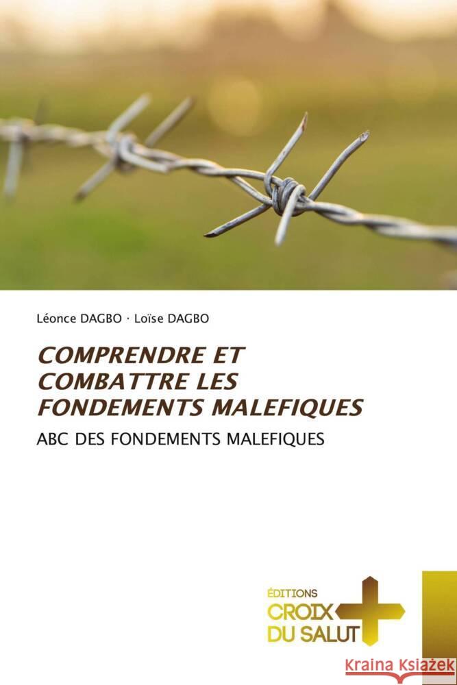 COMPRENDRE ET COMBATTRE LES FONDEMENTS MALEFIQUES DAGBO, Léonce, DAGBO, Loïse 9786203844146 Éditions Croix du Salut