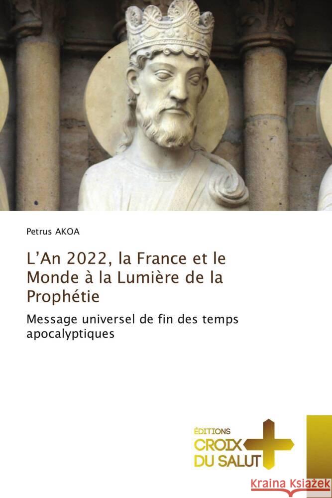 L'An 2022, la France et le Monde à la Lumière de la Prophétie AKOA, Petrus 9786203844153