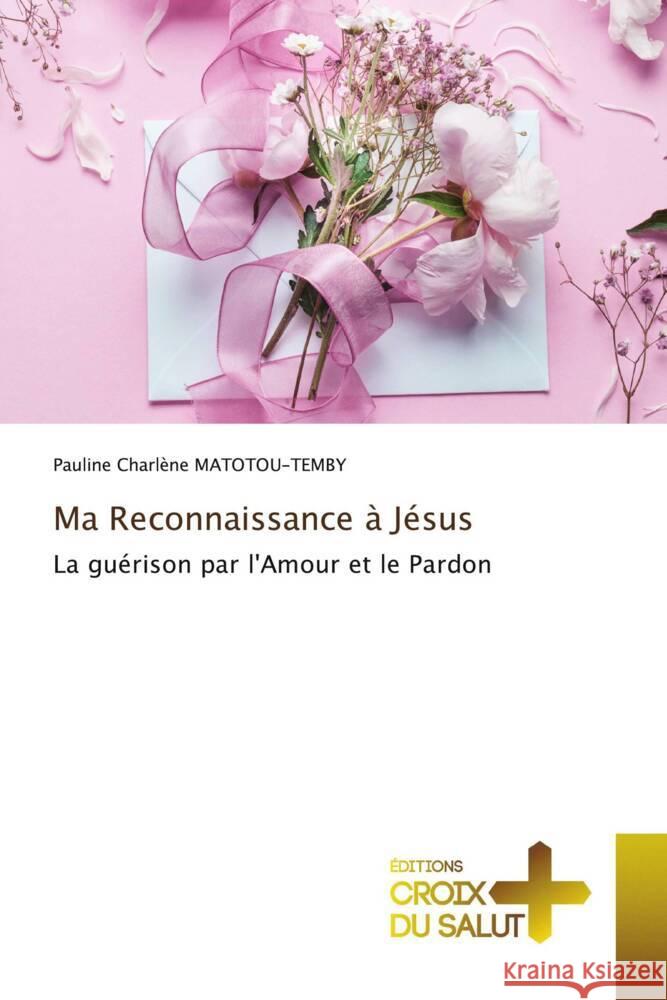 Ma Reconnaissance à Jésus MATOTOU-TEMBY, Pauline Charlène 9786203844344