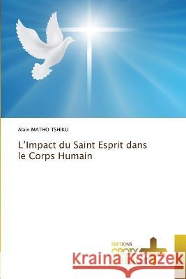 L\'Impact du Saint Esprit dans le Corps Humain Alain Math 9786203844382 Ditions Croix Du Salut