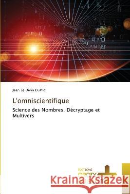 L'omniscientifique Jean Le Divin Dumidi 9786203844719 International Book Market Service Ltd