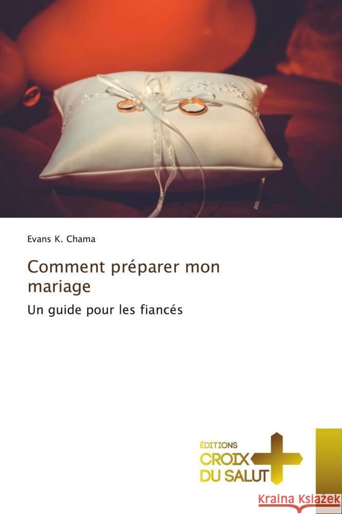 Comment préparer mon mariage K. Chama, Evans 9786203844986 Éditions Croix du Salut