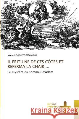 Il Prit Une de Ces Cotes Et Referma La Chair ... Moise Iloko Kitumbamoyo   9786203845167 International Book Market Service Ltd