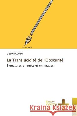 La Translucidite de l'Obscurite Dietrich Gumbel   9786203845518 International Book Market Service Ltd