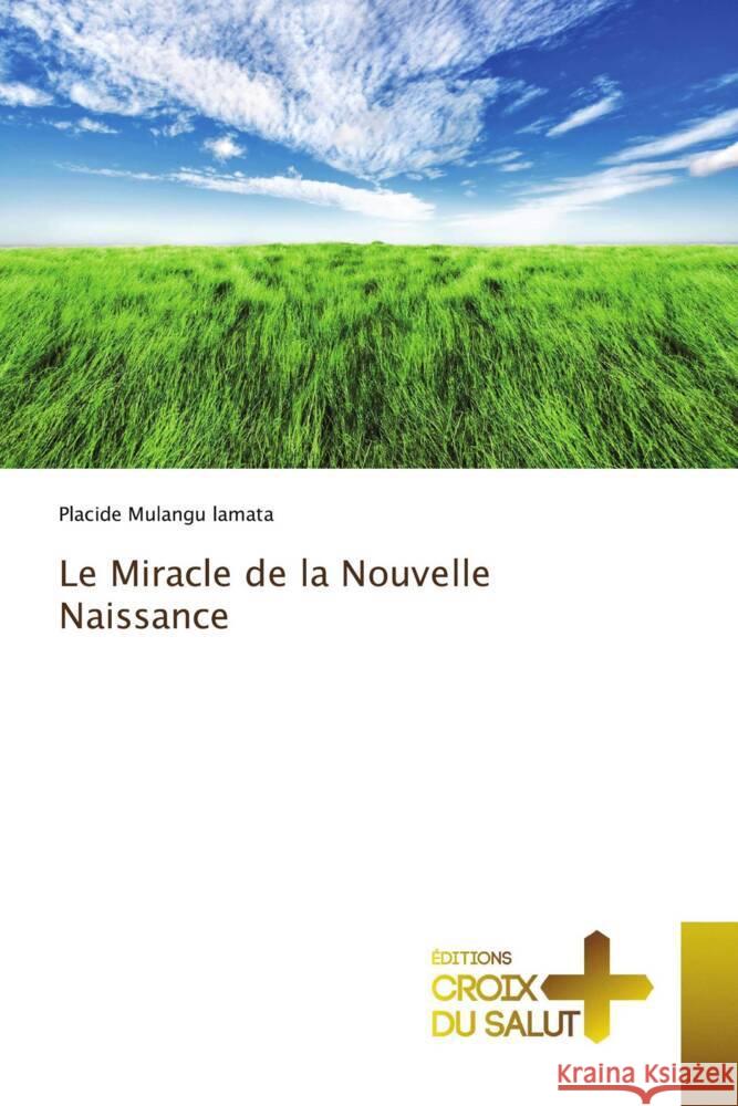 Le Miracle de la Nouvelle Naissance Placide Mulangu Lamata 9786203845532 Ditions Croix Du Salut