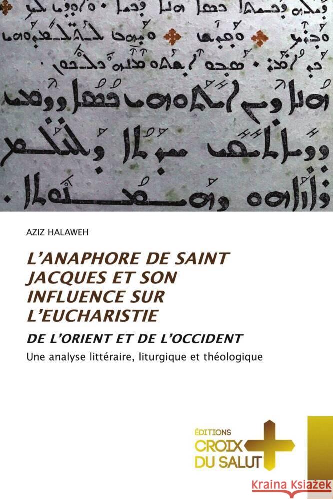 L'Anaphore de Saint Jacques Et Son Influence Sur l'Eucharistie Aziz Halaweh   9786203845648