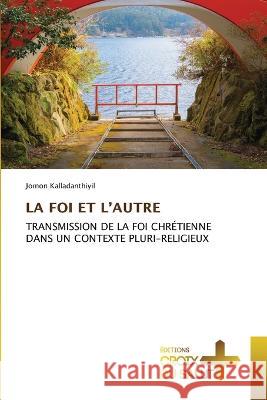 La Foi Et l'Autre Jomon Kalladanthiyil   9786203846423 International Book Market Service Ltd