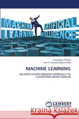 Machine Learning Vinod Babu Polinati M. V. P. Chandra Sekhara Rao 9786203846447 LAP Lambert Academic Publishing