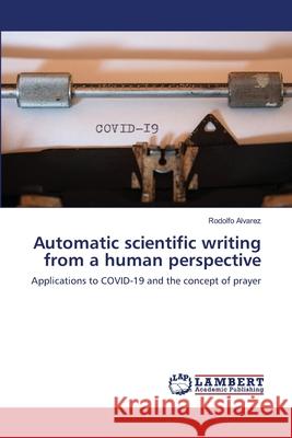 Automatic scientific writing from a human perspective Rodolfo Alvarez 9786203846966