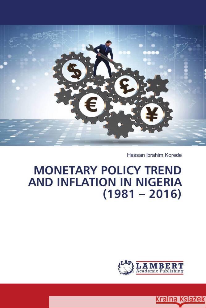 MONETARY POLICY TREND AND INFLATION IN NIGERIA (1981 - 2016) Ibrahim Korede, Hassan 9786203846997