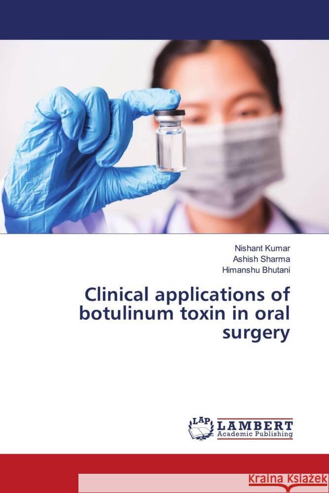 Clinical applications of botulinum toxin in oral surgery Kumar, Nishant, Sharma, Ashish, Bhutani, Himanshu 9786203847161 LAP Lambert Academic Publishing