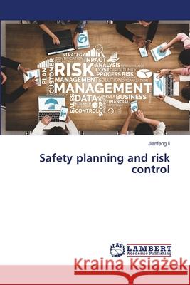 Safety planning and risk control Jianfeng Li 9786203847239 LAP Lambert Academic Publishing