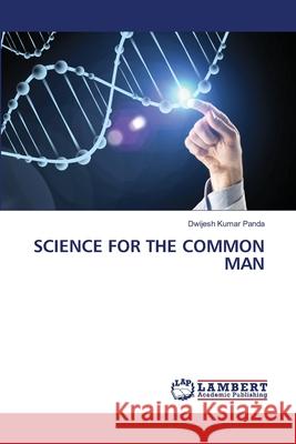 Science for the Common Man Dwijesh Kumar Panda 9786203847376 LAP Lambert Academic Publishing