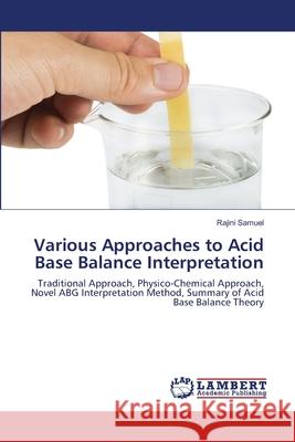 Various Approaches to Acid Base Balance Interpretation Rajini Samuel 9786203847444