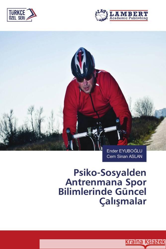 Psiko-Sosyalden Antrenmana Spor Bilimlerinde Güncel Çalismalar EYUBOGLU, Ender, Aslan, Cem Sinan 9786203847475