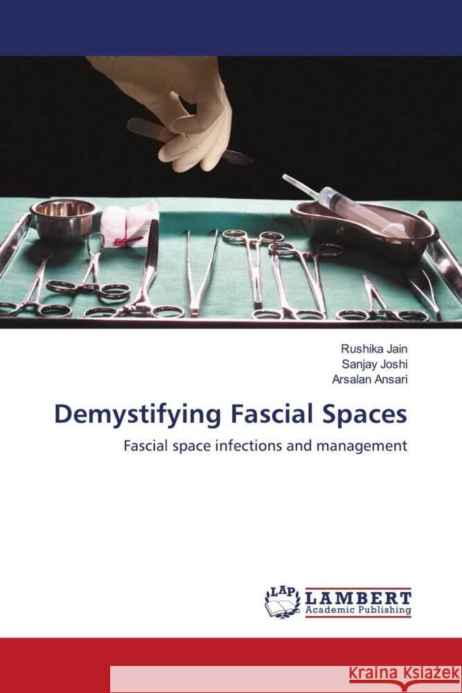 Demystifying Fascial Spaces Jain, Rushika, Joshi, Sanjay, Ansari, Arsalan 9786203847550 LAP Lambert Academic Publishing