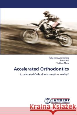 Accelerated Orthodontics Kshetrimayum Martina Sonal Attri Vaibhav Misra 9786203847628 LAP Lambert Academic Publishing