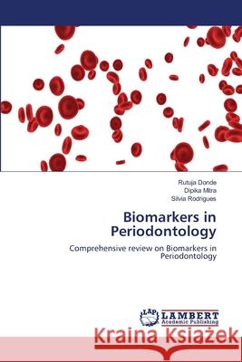 Biomarkers in Periodontology Rutuja Donde Dipika Mitra Silvia Rodrigues 9786203848021
