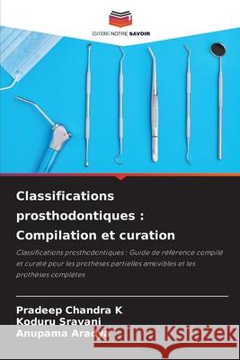 Classifications prosthodontiques: Compilation et curation Pradeep Chandr Koduru Sravani Anupama Aradya 9786203849783