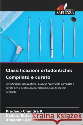 Classificazioni ortodontiche: Compilato e curato Pradeep Chandr Koduru Sravani Anupama Aradya 9786203849806