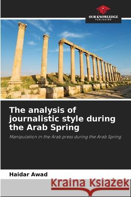 The analysis of journalistic style during the Arab Spring Awad, Haidar 9786203849844