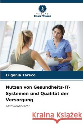 Nutzen von Gesundheits-IT-Systemen und Qualität der Versorgung Tareco, Eugenia 9786203850307