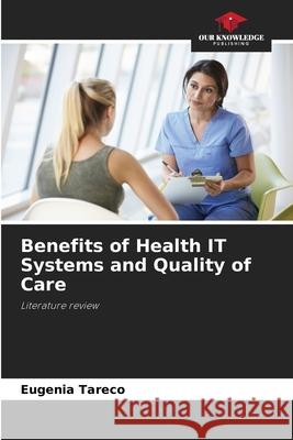 Benefits of Health IT Systems and Quality of Care Tareco, Eugenia 9786203850345 Our Knowledge Publishing