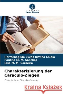 Charakterisierung der Caraculo-Ziegen Chiaia, Hermenegildo Lucas Justino, Sanchez, Paulina M. M., Cordeiro, José M. M. 9786203850390