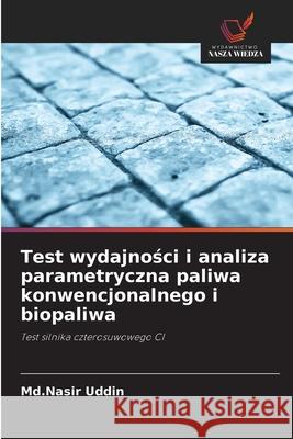 Test wydajnosci i analiza parametryczna paliwa konwencjonalnego i biopaliwa Uddin, Md.Nasir 9786203850826