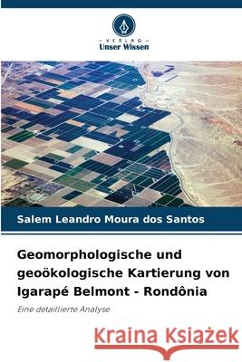 Geomorphologische und geoökologische Kartierung von Igarapé Belmont - Rondônia Moura dos Santos, Salem Leandro 9786203851014