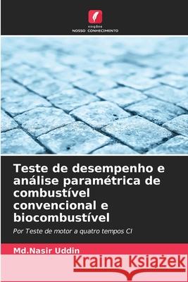 Teste de desempenho e an?lise param?trica de combust?vel convencional e biocombust?vel MD Nasir Uddin 9786203851250 Edicoes Nosso Conhecimento
