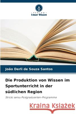 Die Produktion von Wissen im Sportunterricht in der südlichen Region Souza Santos, João Derli de 9786203851328