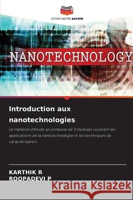 Introduction aux nanotechnologies R, KARTHIK, P, ROOPADEVI 9786203851342 Editions Notre Savoir