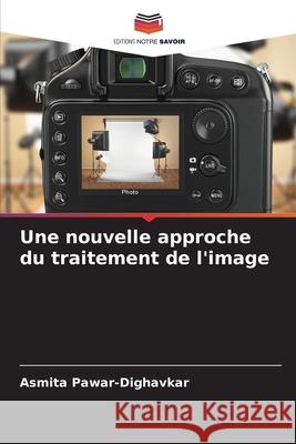 Une nouvelle approche du traitement de l'image Pawar-Dighavkar, Asmita 9786203851632