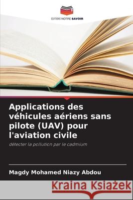 Applications des véhicules aériens sans pilote (UAV) pour l'aviation civile Mohamed Niazy Abdou, Magdy 9786203851885